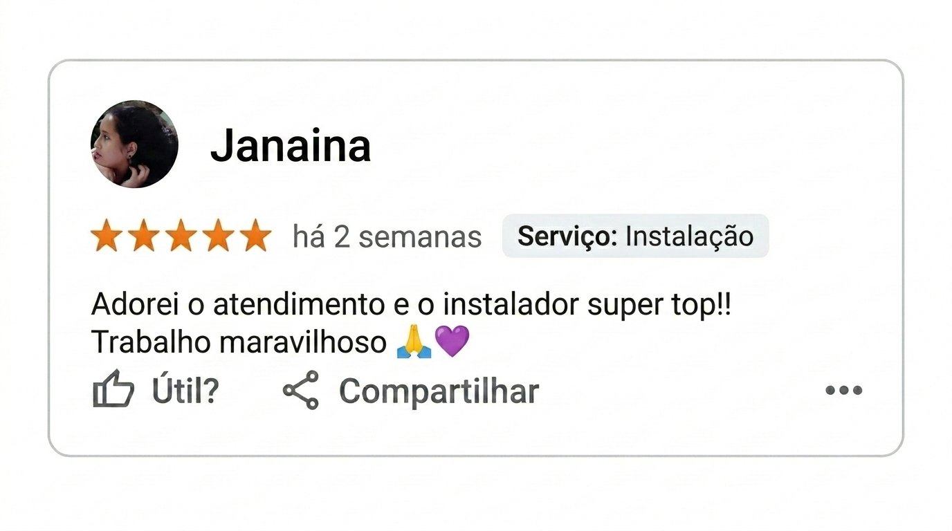Avaliação 5 estrelas de Janaina no Google: adorei o atendimento e o instalador, trabalho maravilhoso.
